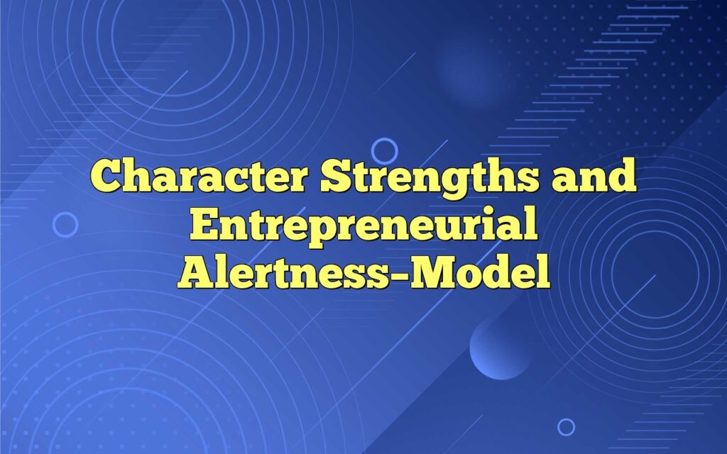 Character Strengths and Entrepreneurial Alertness–Model
