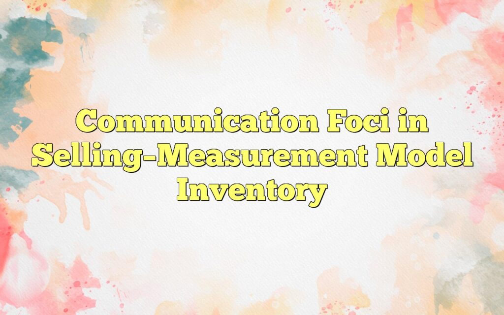 Communication Foci in Selling–Measurement Model Inventory
