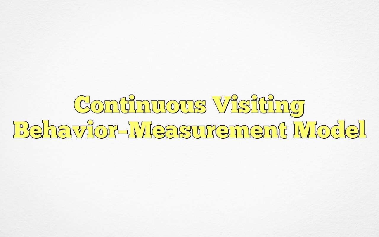 Continuous Visiting Behavior--Measurement Model