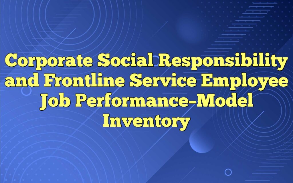 Corporate Social Responsibility and Frontline Service Employee Job Performance–Model Inventory