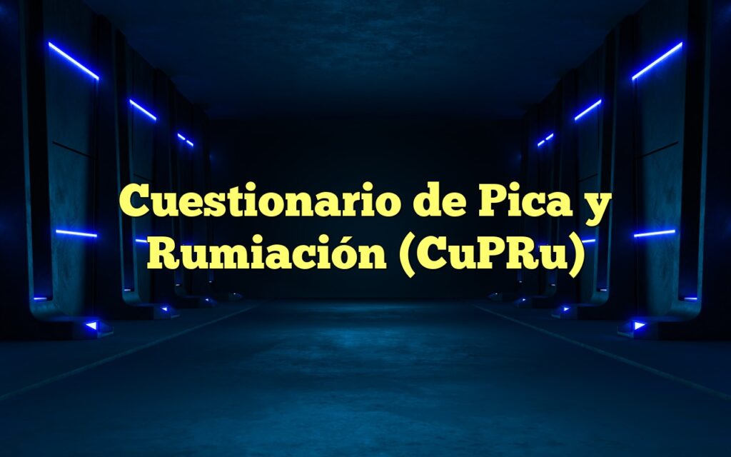 Cuestionario de Pica y Rumiación (CuPRu)