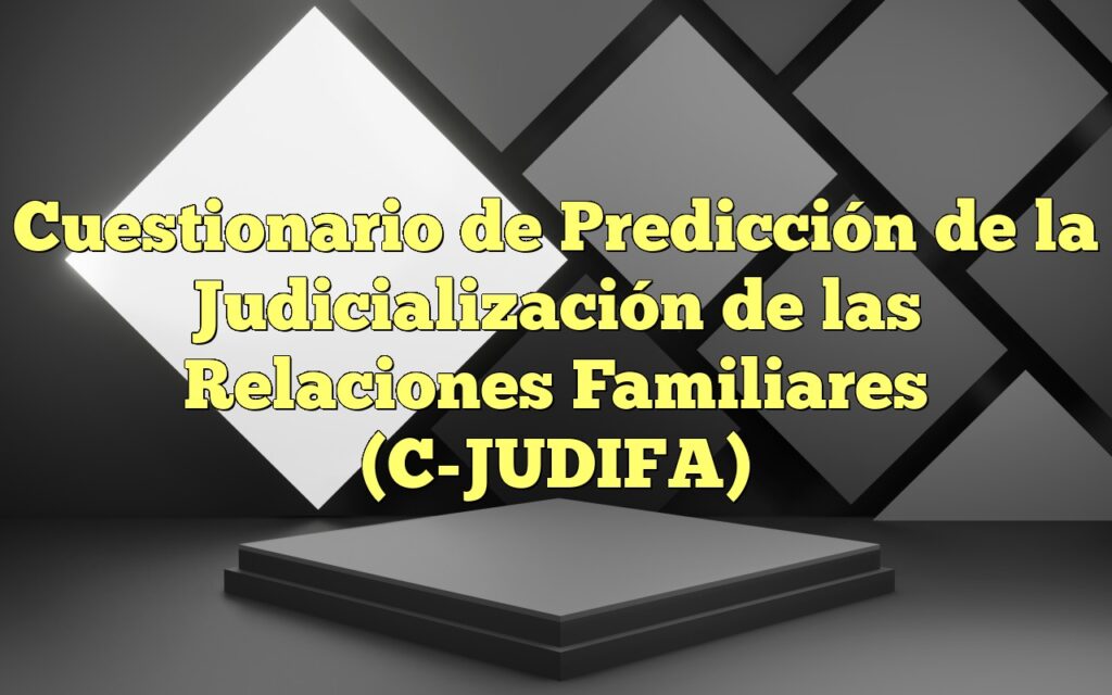 Cuestionario de Predicción de la Judicialización de las Relaciones Familiares (C-JUDIFA)