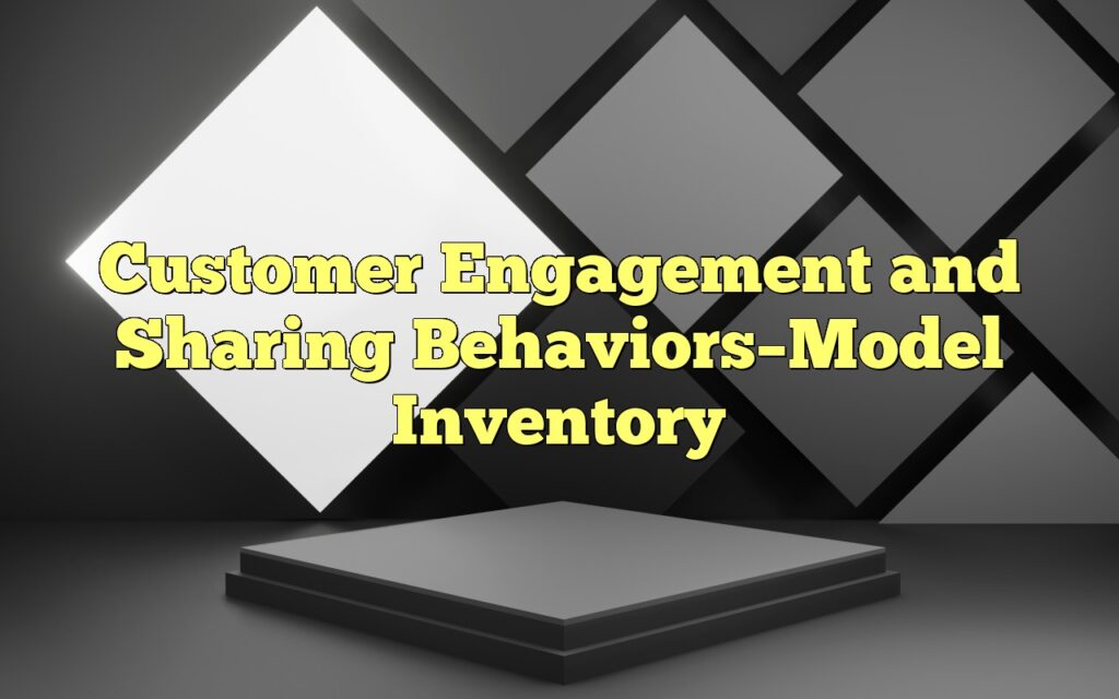 Customer Engagement and Sharing Behaviors–Model Inventory