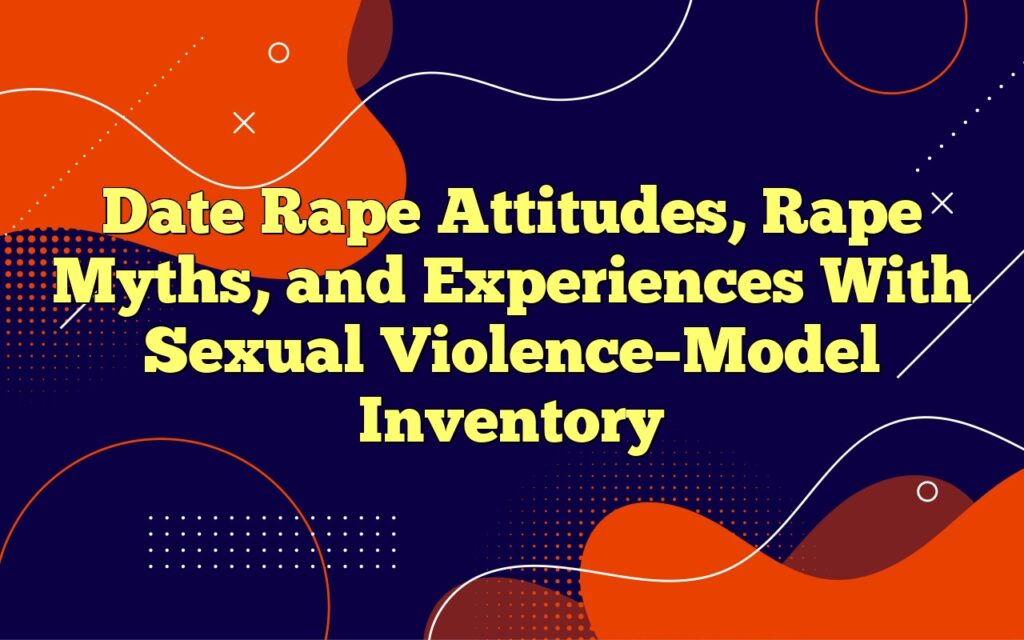 Date Rape Attitudes, Rape Myths, And Experiences With Sexual Violence ...