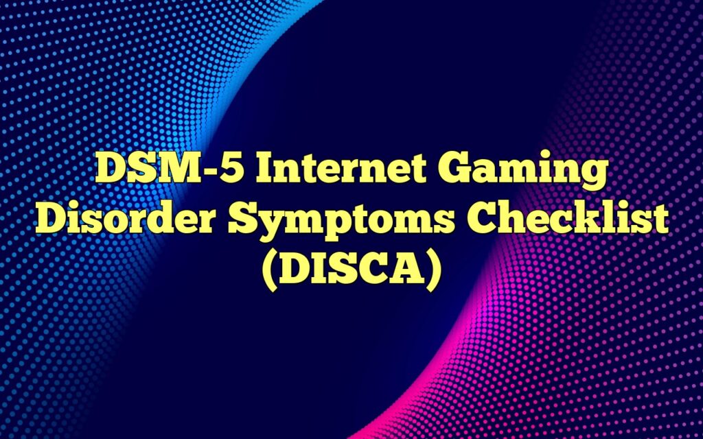 DSM-5 Internet Gaming Disorder Symptoms Checklist (DISCA)