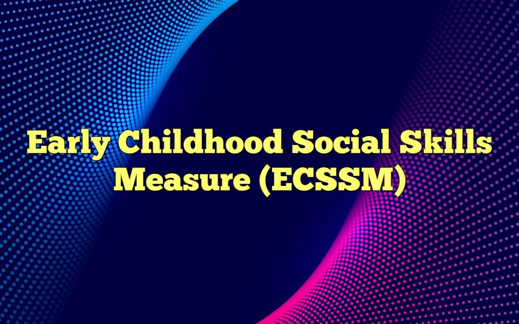 Early Childhood Social Skills Measure (ECSSM)