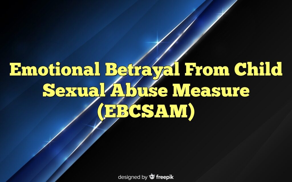 Emotional Betrayal From Child Sexual Abuse Measure (EBCSAM)